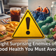 Eight Surprising Enemies of Good Health You Need to Avoid